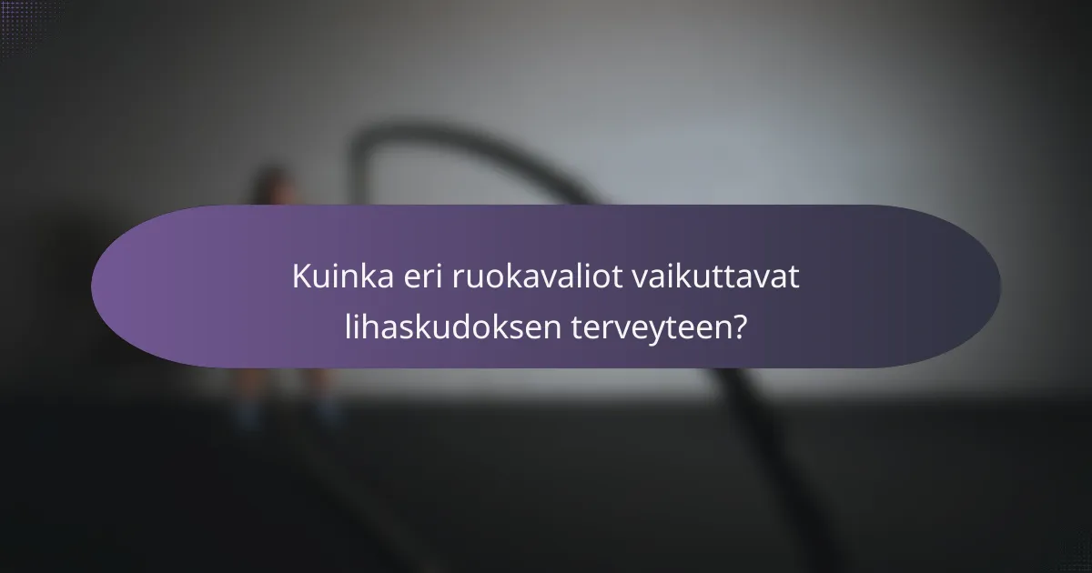 Kuinka eri ruokavaliot vaikuttavat lihaskudoksen terveyteen?