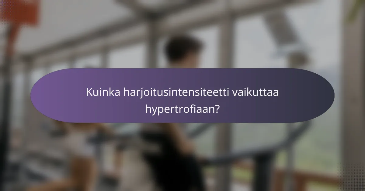 Kuinka harjoitusintensiteetti vaikuttaa hypertrofiaan?