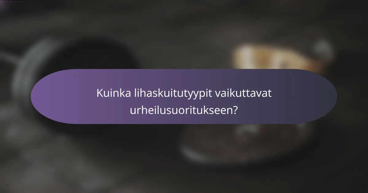Kuinka lihaskuitutyypit vaikuttavat urheilusuoritukseen?