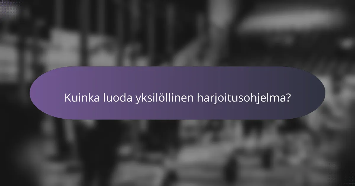 Kuinka luoda yksilöllinen harjoitusohjelma?