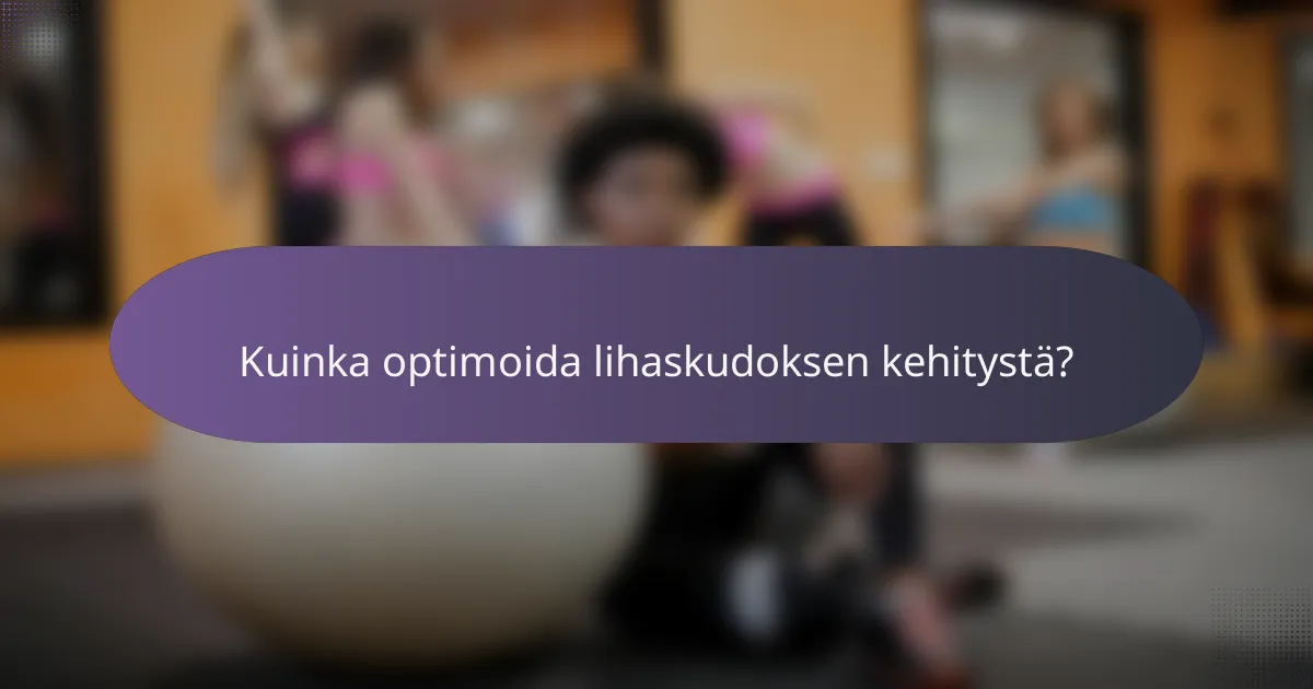 Kuinka optimoida lihaskudoksen kehitystä?