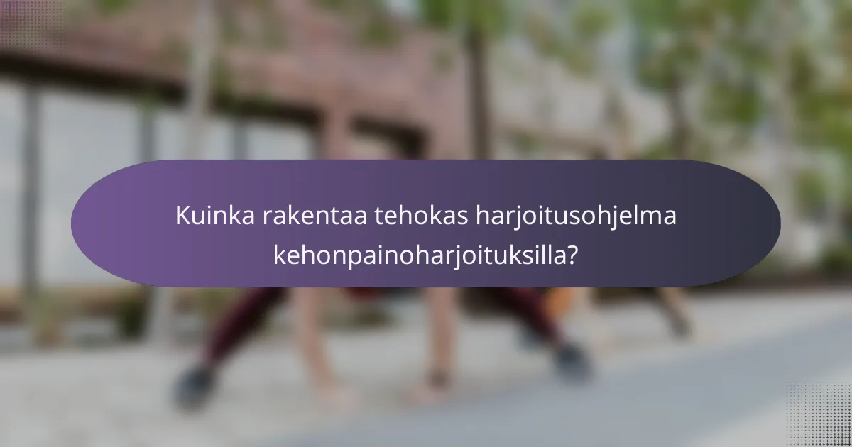 Kuinka rakentaa tehokas harjoitusohjelma kehonpainoharjoituksilla?