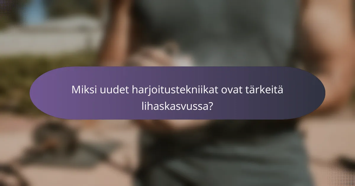 Miksi uudet harjoitustekniikat ovat tärkeitä lihaskasvussa?