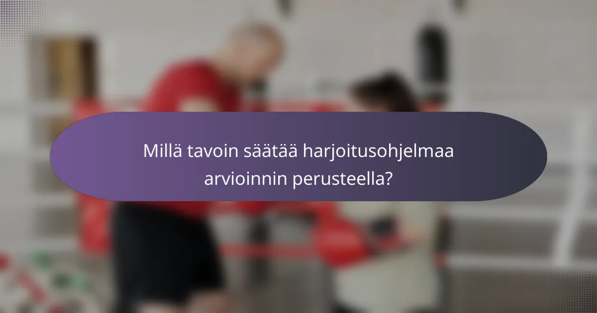 Millä tavoin säätää harjoitusohjelmaa arvioinnin perusteella?