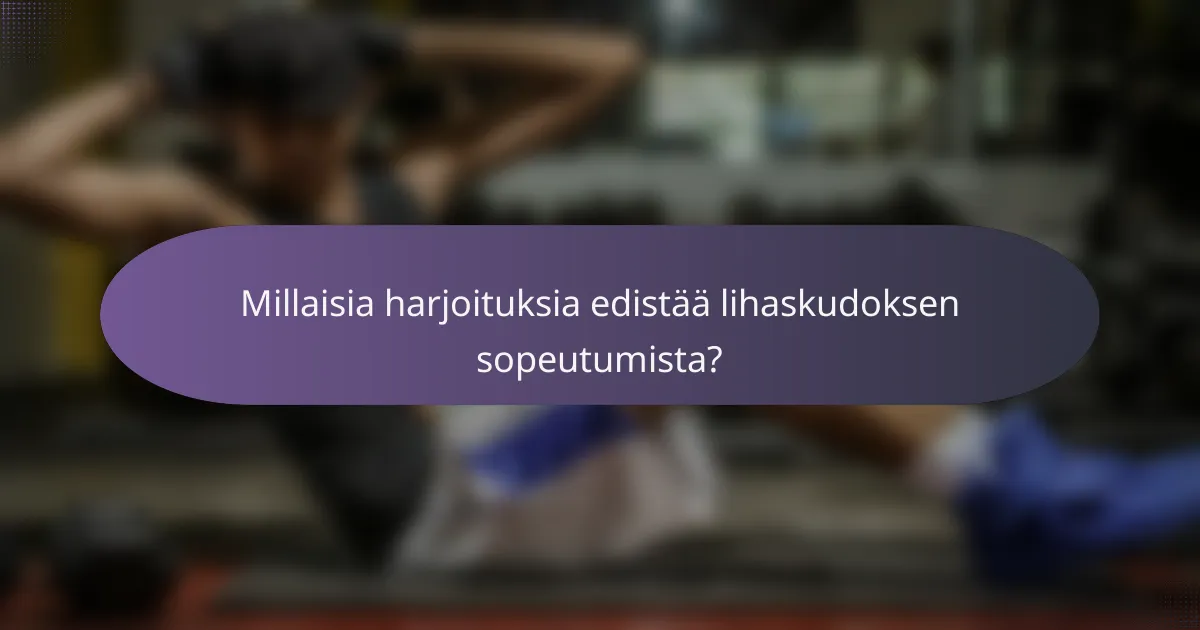 Millaisia harjoituksia edistää lihaskudoksen sopeutumista?