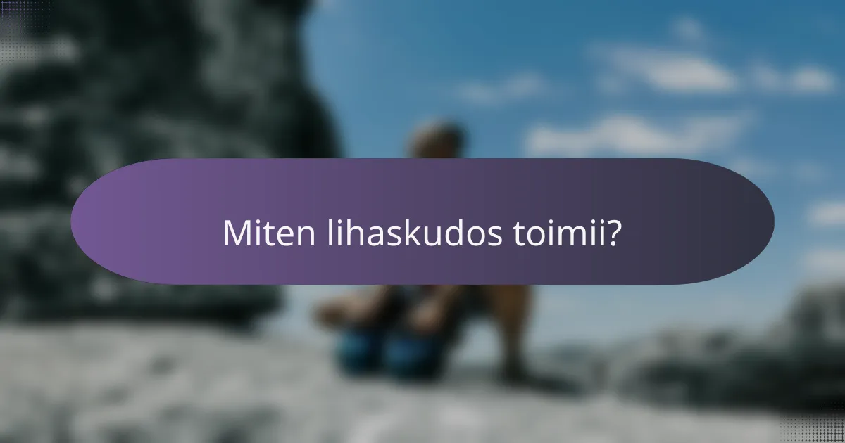 Miten lihaskudos toimii?