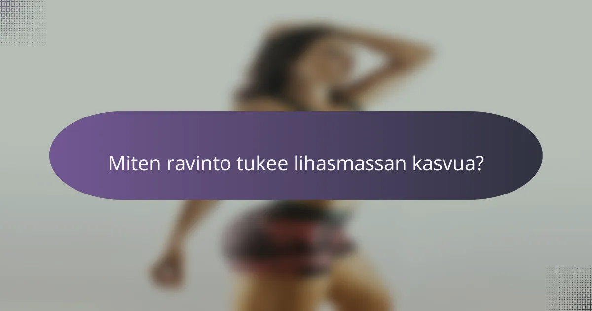 Miten ravinto tukee lihasmassan kasvua?