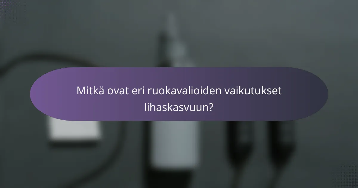 Mitkä ovat eri ruokavalioiden vaikutukset lihaskasvuun?