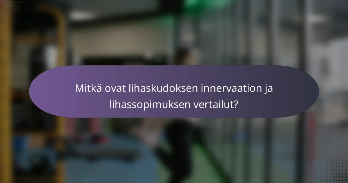 Mitkä ovat lihaskudoksen innervaation ja lihassopimuksen vertailut?
