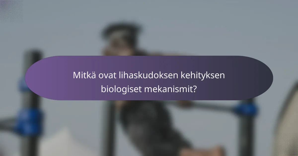 Mitkä ovat lihaskudoksen kehityksen biologiset mekanismit?