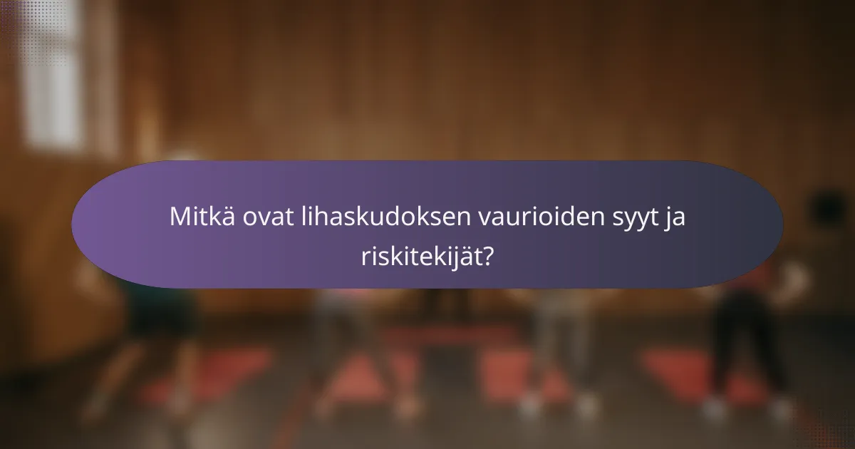 Mitkä ovat lihaskudoksen vaurioiden syyt ja riskitekijät?
