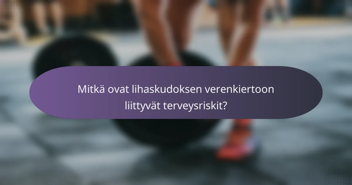 Mitkä ovat lihaskudoksen verenkiertoon liittyvät terveysriskit?