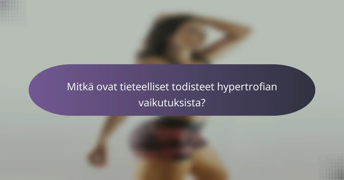 Mitkä ovat tieteelliset todisteet hypertrofian vaikutuksista?