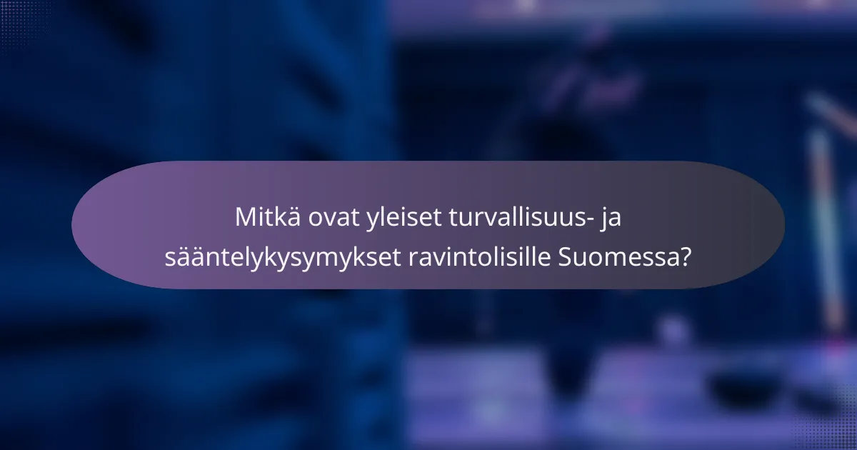 Mitkä ovat yleiset turvallisuus- ja sääntelykysymykset ravintolisille Suomessa?