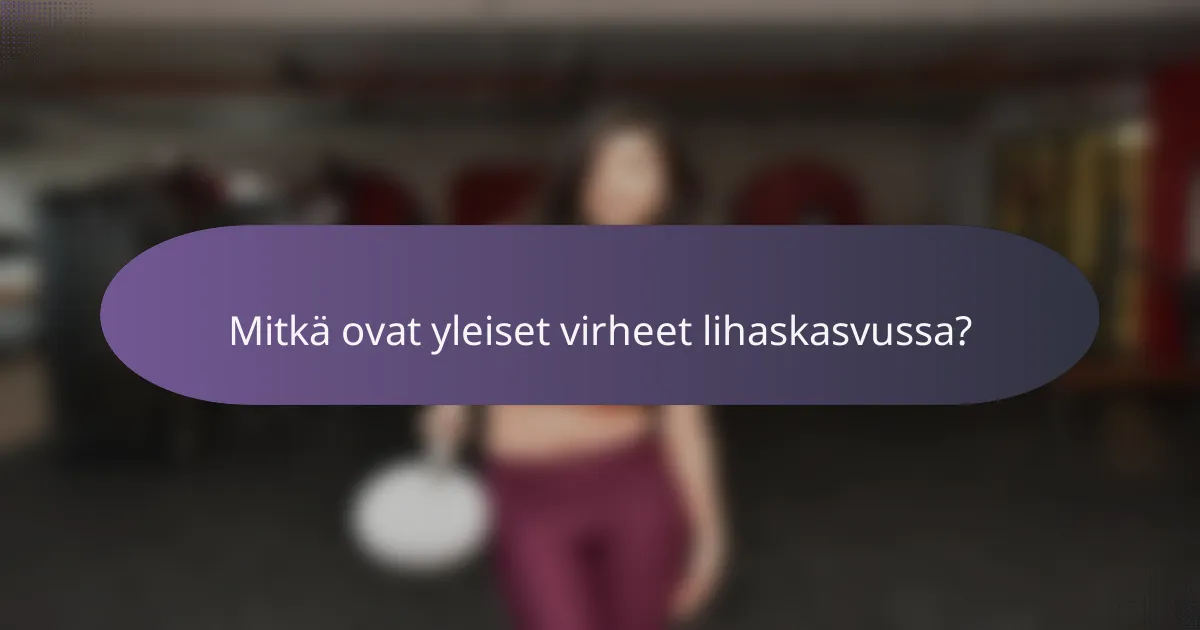 Mitkä ovat yleiset virheet lihaskasvussa?