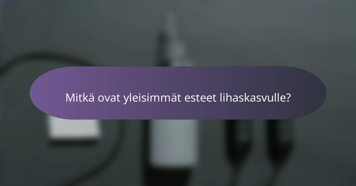 Mitkä ovat yleisimmät esteet lihaskasvulle?