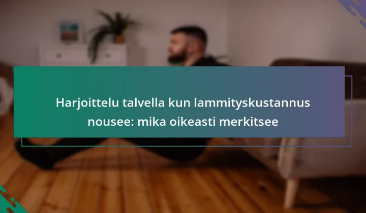 Harjoittelu talvella kun lammityskustannus nousee: mika oikeasti merkitsee