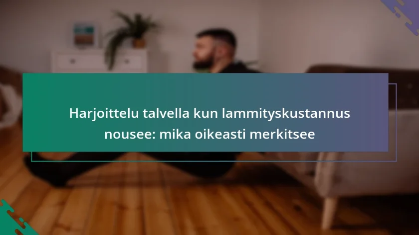 Harjoittelu talvella kun lammityskustannus nousee: mika oikeasti merkitsee