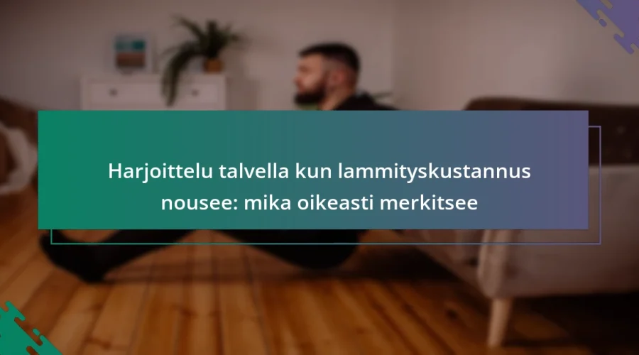 Harjoittelu talvella kun lammityskustannus nousee: mika oikeasti merkitsee