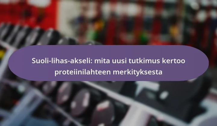 Suoli-lihas-akseli: mita uusi tutkimus kertoo proteiinilahteen merkityksesta