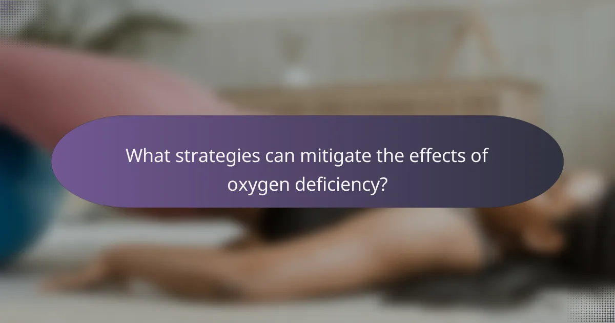What strategies can mitigate the effects of oxygen deficiency?